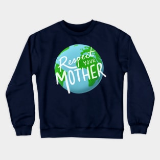 Respect Your Mother Earth Crewneck Sweatshirt